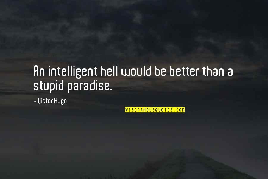 Intelligent And Stupid Quotes By Victor Hugo: An intelligent hell would be better than a
