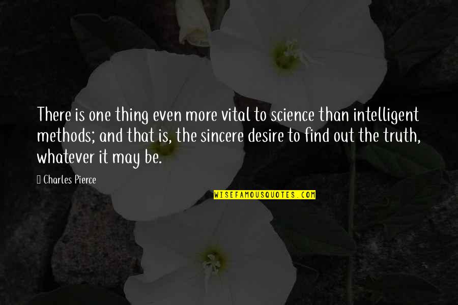 Intelligent And Witty Quotes By Charles Pierce: There is one thing even more vital to