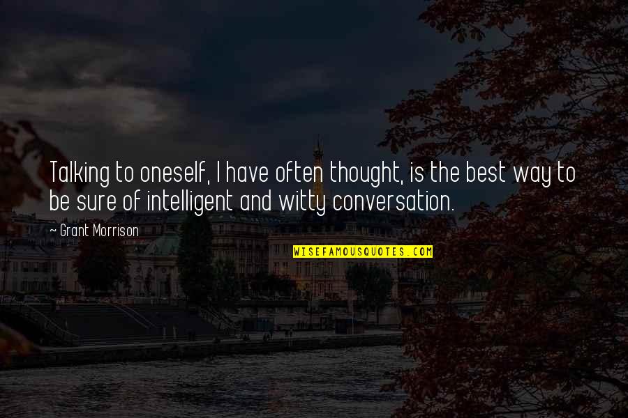 Intelligent And Witty Quotes By Grant Morrison: Talking to oneself, I have often thought, is