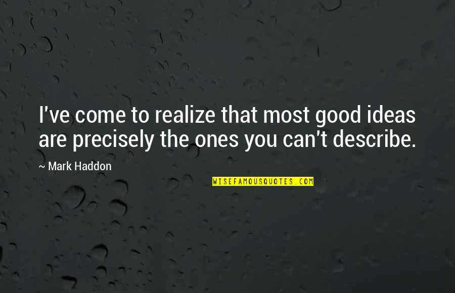 Intelligent And Witty Quotes By Mark Haddon: I've come to realize that most good ideas