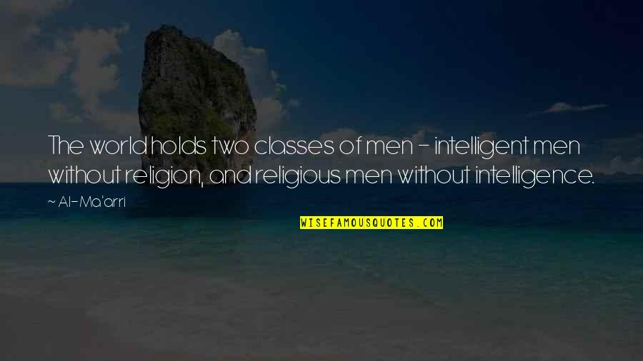 Intelligent Atheist Quotes By Al-Ma'arri: The world holds two classes of men -
