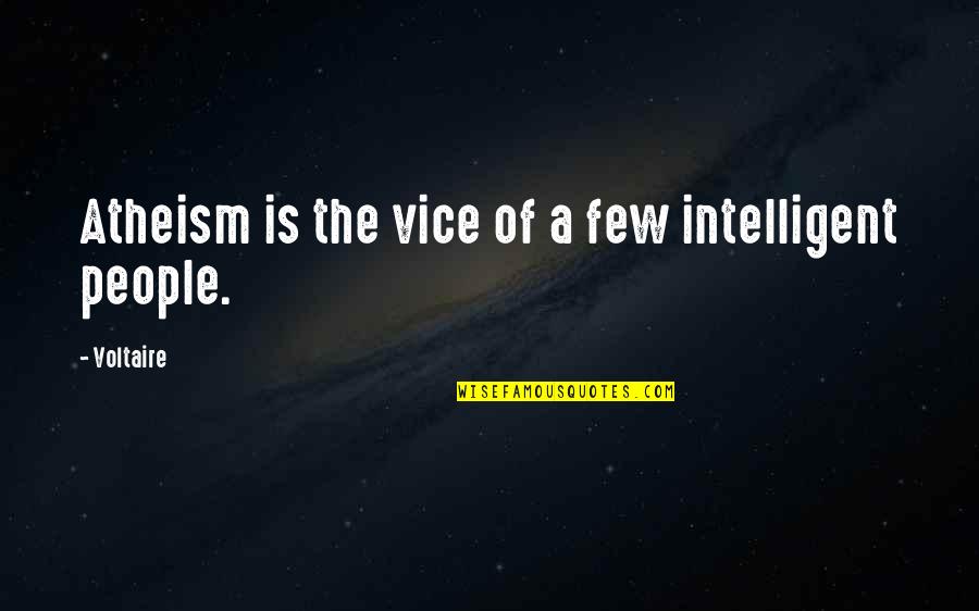 Intelligent Atheist Quotes By Voltaire: Atheism is the vice of a few intelligent