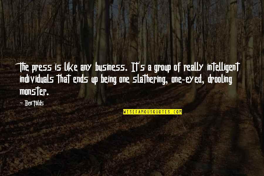 Intelligent Business Quotes By Ben Folds: The press is like any business. It's a
