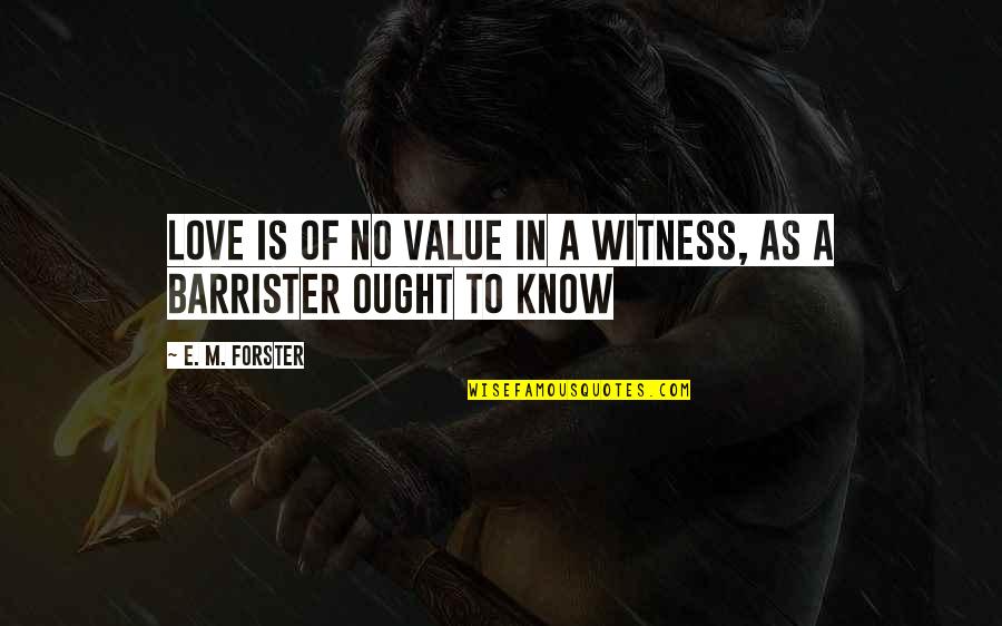 Intelligent Business Quotes By E. M. Forster: Love is of no value in a witness,