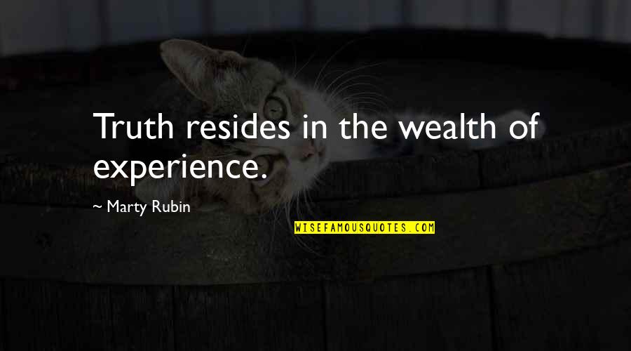 Intelligent Friends Quotes By Marty Rubin: Truth resides in the wealth of experience.