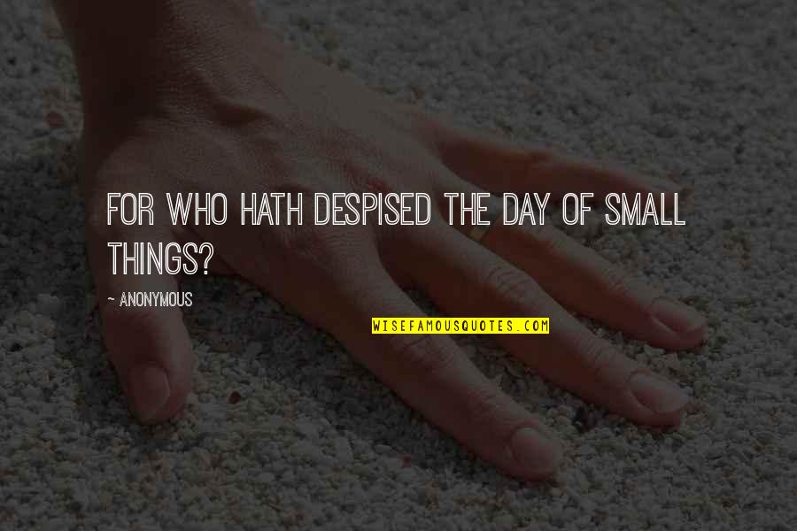 Intelligent Graduation Quotes By Anonymous: For who hath despised the day of small