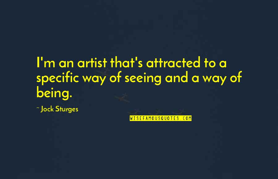Intelligent Humour Quotes By Jock Sturges: I'm an artist that's attracted to a specific