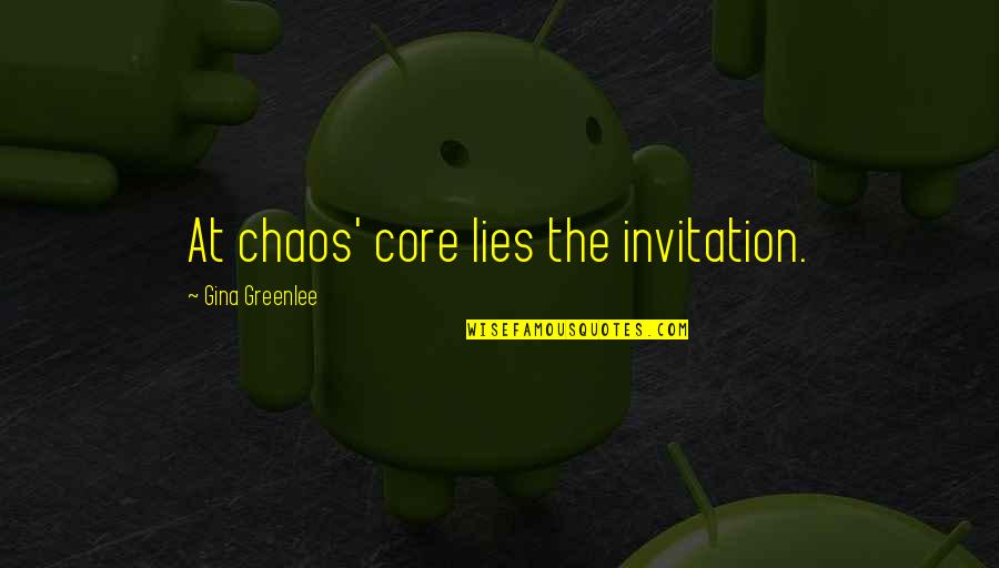 Intelligent Life Forms Quotes By Gina Greenlee: At chaos' core lies the invitation.