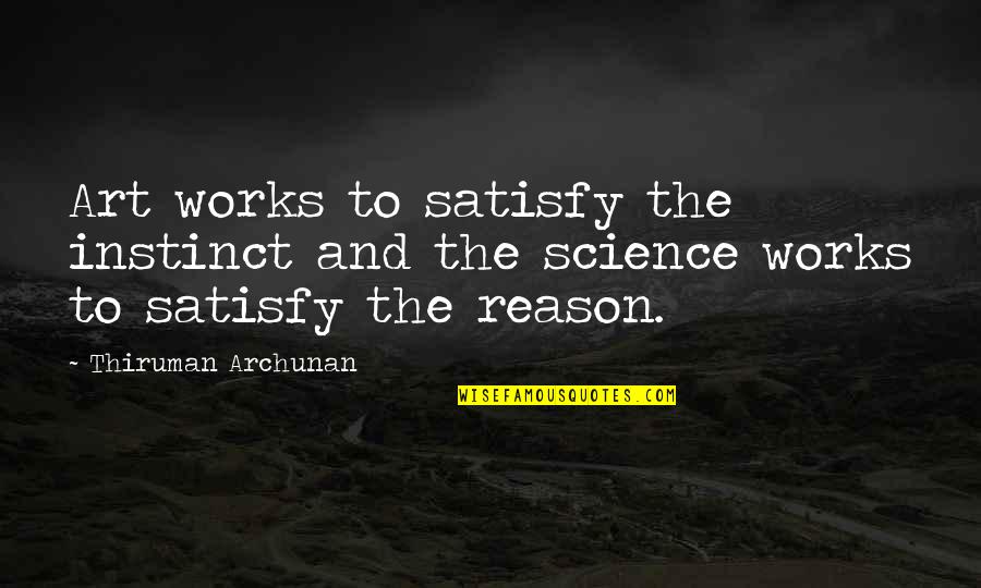 Intelligent Life Forms Quotes By Thiruman Archunan: Art works to satisfy the instinct and the
