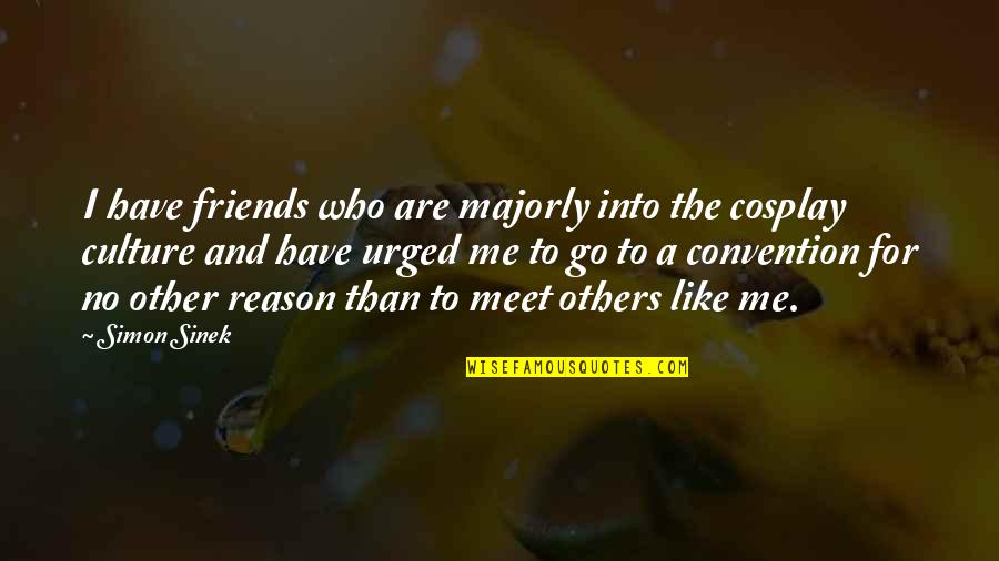 Intelligent Life On Other Planets Quotes By Simon Sinek: I have friends who are majorly into the