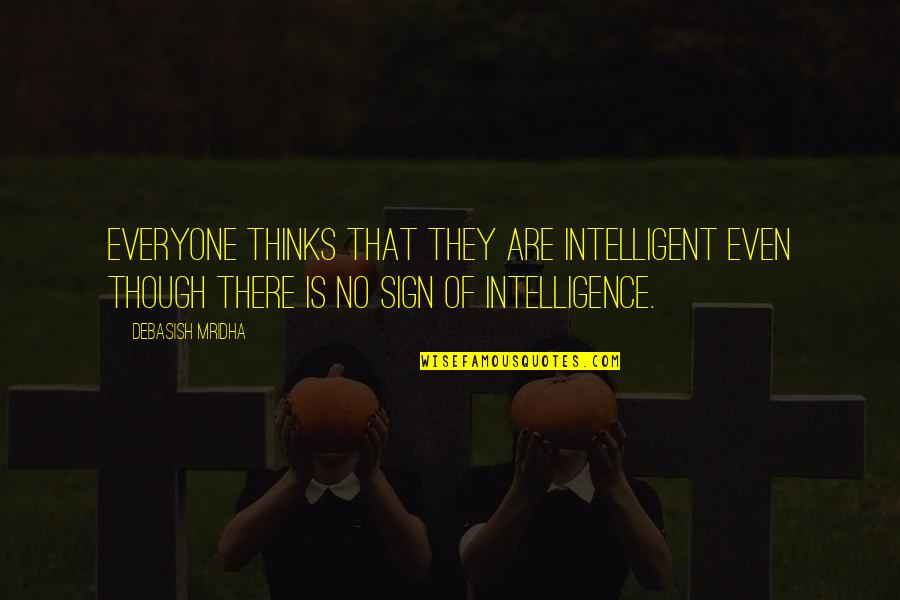 Intelligent Love Quotes By Debasish Mridha: Everyone thinks that they are intelligent even though