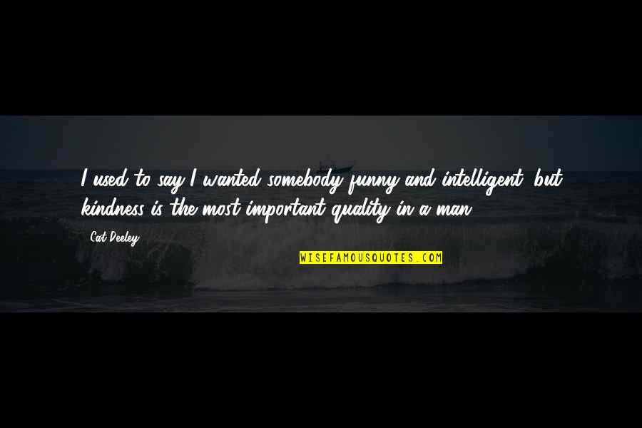 Intelligent Man Quotes By Cat Deeley: I used to say I wanted somebody funny Intelligent Man Quotes By Cat Deeley: I used to say I wanted somebody funny