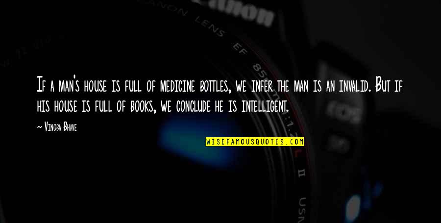 Intelligent Man Quotes By Vinoba Bhave: If a man's house is full of medicine Intelligent Man Quotes By Vinoba Bhave: If a man's house is full of medicine