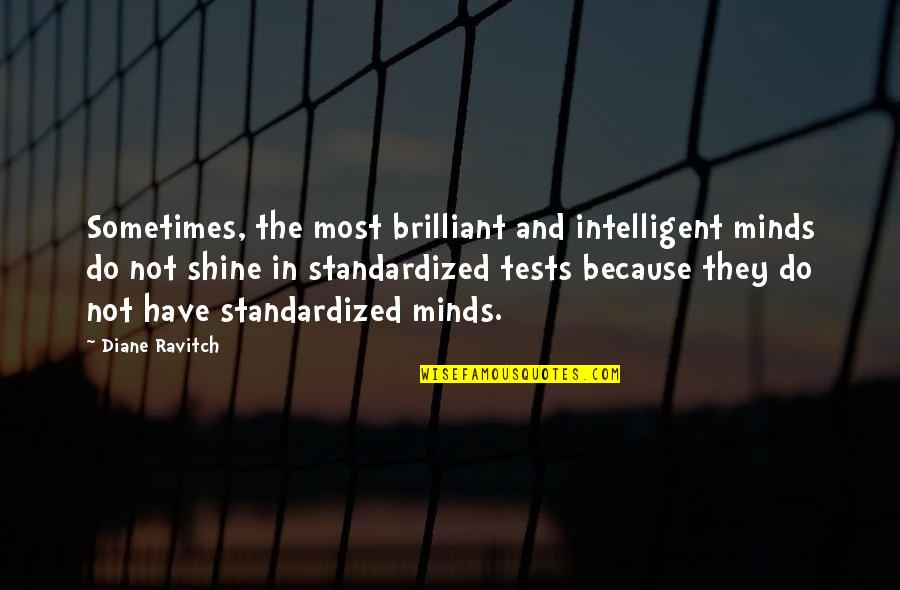 Intelligent Minds Quotes By Diane Ravitch: Sometimes, the most brilliant and intelligent minds do
