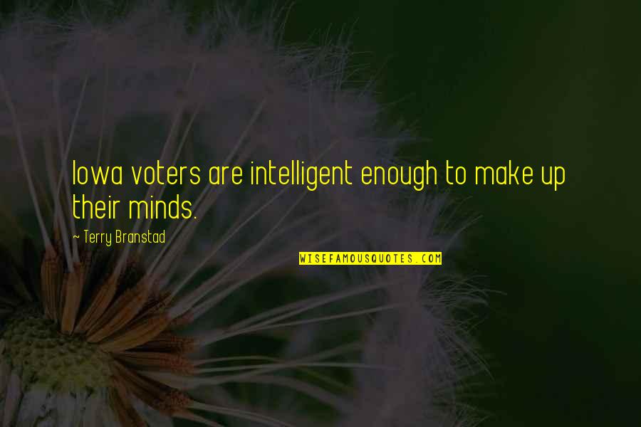 Intelligent Minds Quotes By Terry Branstad: Iowa voters are intelligent enough to make up