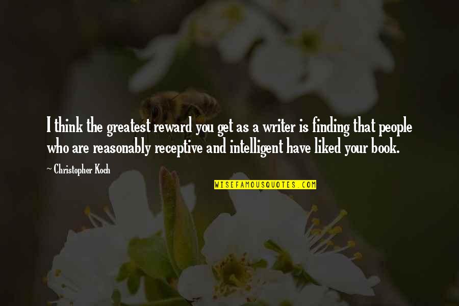 Intelligent People Quotes By Christopher Koch: I think the greatest reward you get as
