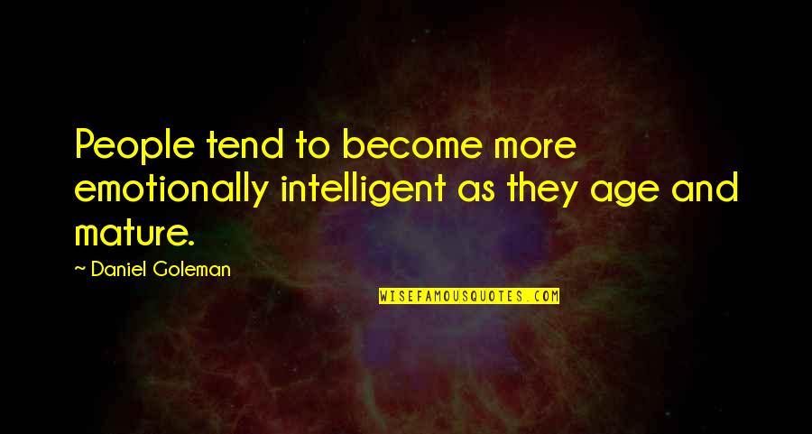 Intelligent People Quotes By Daniel Goleman: People tend to become more emotionally intelligent as