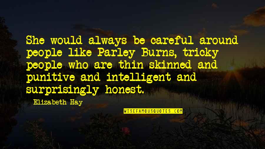 Intelligent People Quotes By Elizabeth Hay: She would always be careful around people like