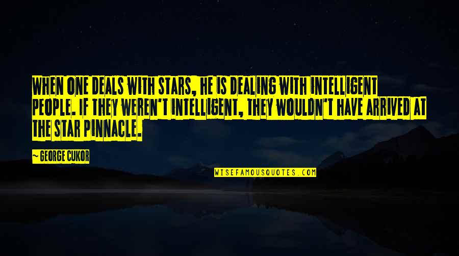 Intelligent People Quotes By George Cukor: When one deals with stars, he is dealing