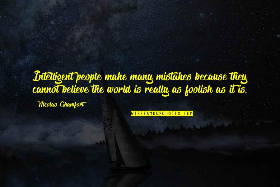 Intelligent People Quotes By Nicolas Chamfort: Intelligent people make many mistakes because they cannot