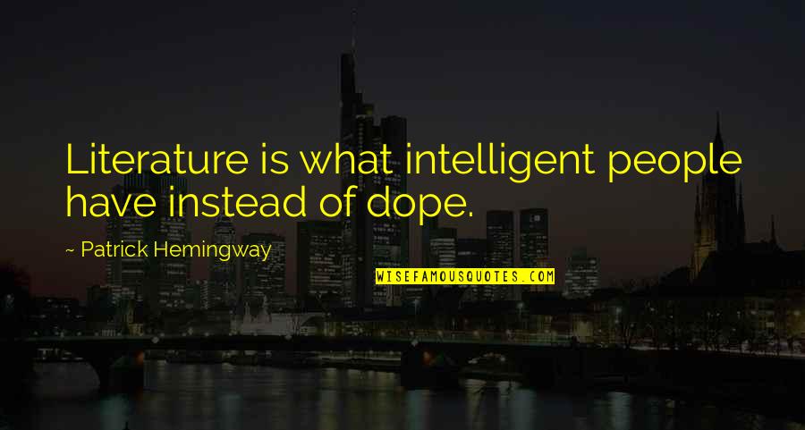 Intelligent People Quotes By Patrick Hemingway: Literature is what intelligent people have instead of