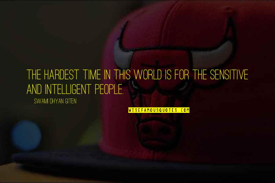 Intelligent People Quotes By Swami Dhyan Giten: The hardest time in this world is for