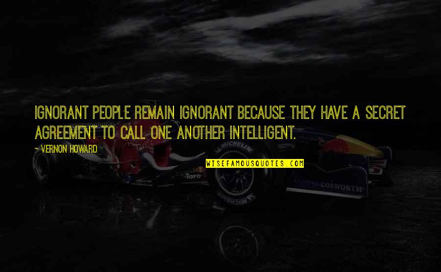 Intelligent People Quotes By Vernon Howard: Ignorant people remain ignorant because they have a