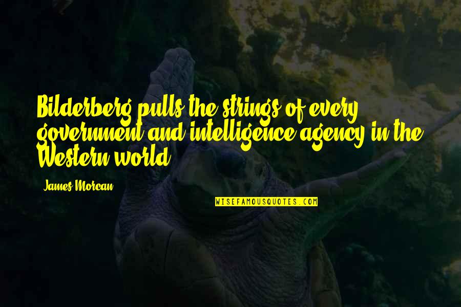 Intelligent People Talk About Ideas Quote Quotes By James Morcan: Bilderberg pulls the strings of every government and