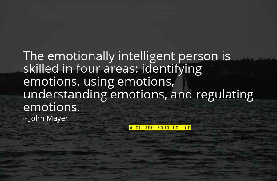 Intelligent Person Quotes By John Mayer: The emotionally intelligent person is skilled in four