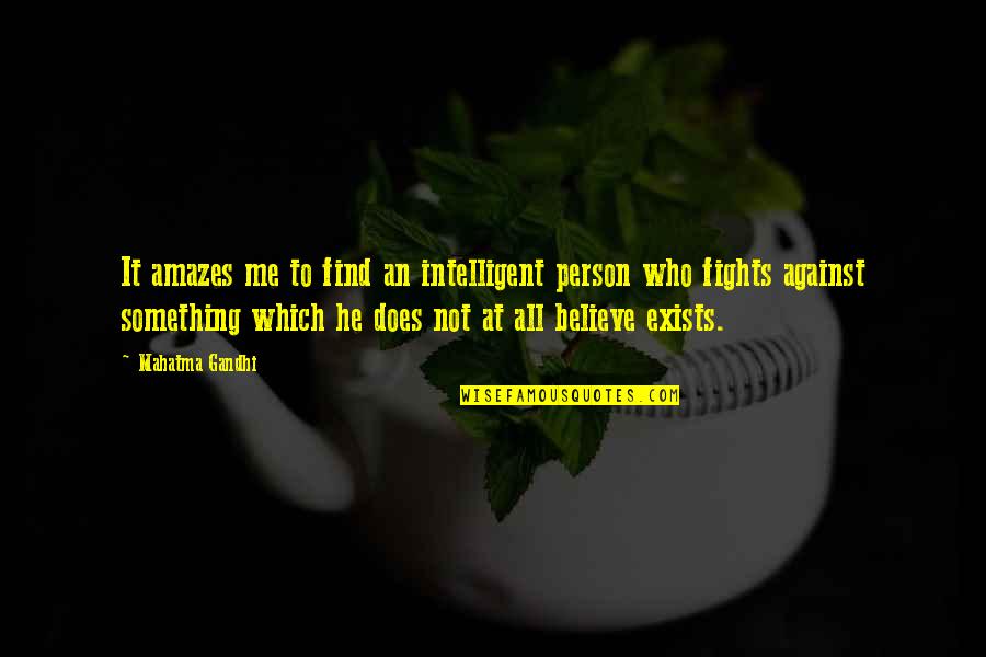 Intelligent Person Quotes By Mahatma Gandhi: It amazes me to find an intelligent person