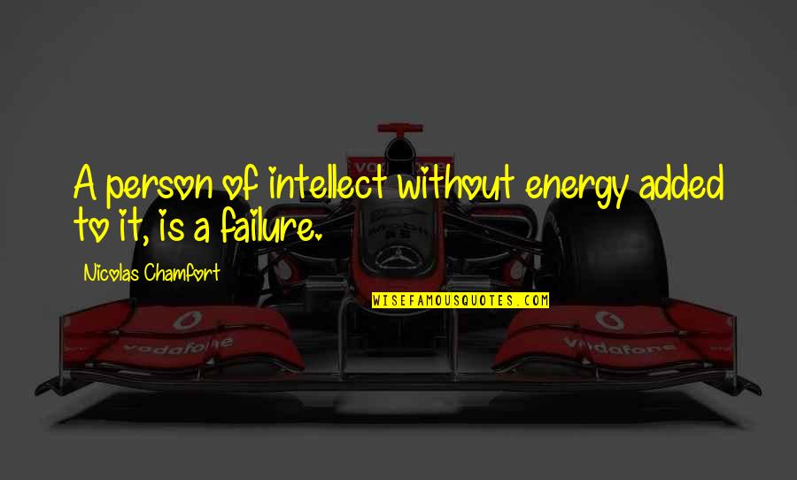 Intelligent Person Quotes By Nicolas Chamfort: A person of intellect without energy added to