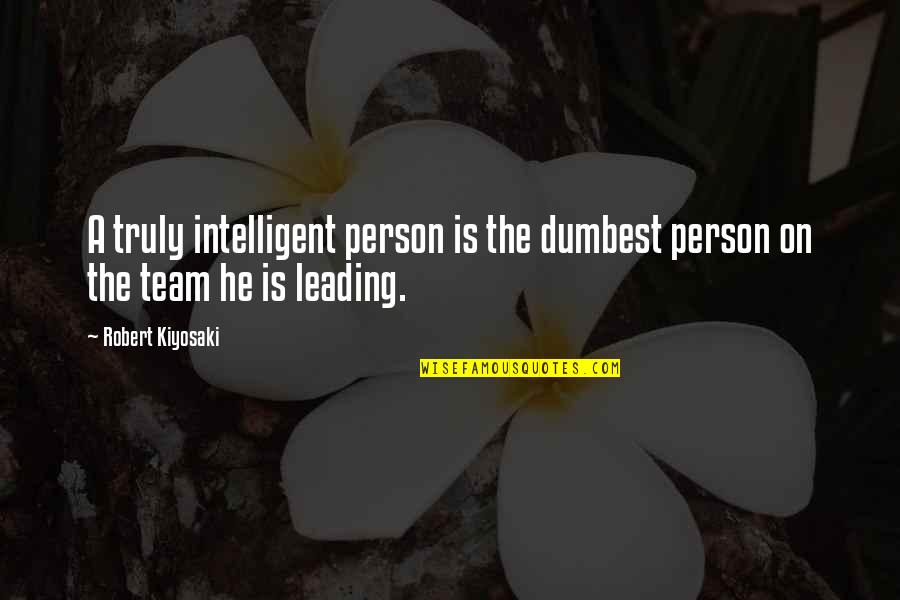 Intelligent Person Quotes By Robert Kiyosaki: A truly intelligent person is the dumbest person