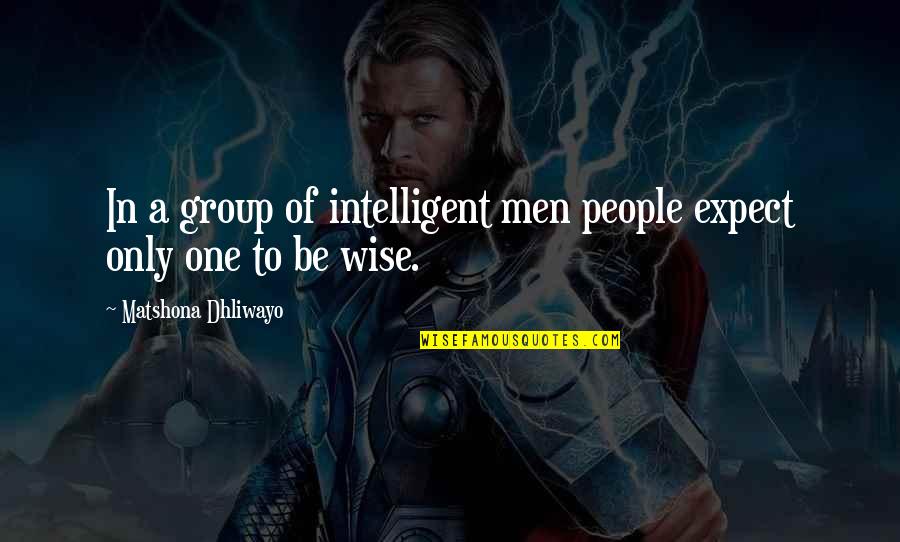 Intelligent Quotes And Quotes By Matshona Dhliwayo: In a group of intelligent men people expect