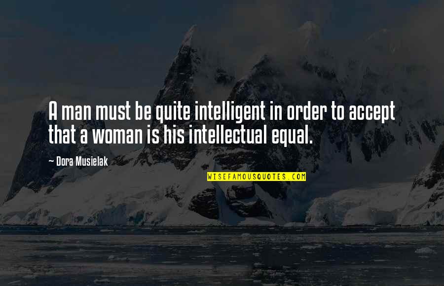 Intelligent Quotes By Dora Musielak: A man must be quite intelligent in order