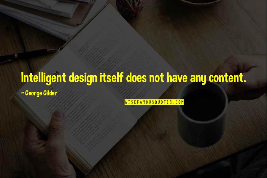 Intelligent Quotes By George Gilder: Intelligent design itself does not have any content.