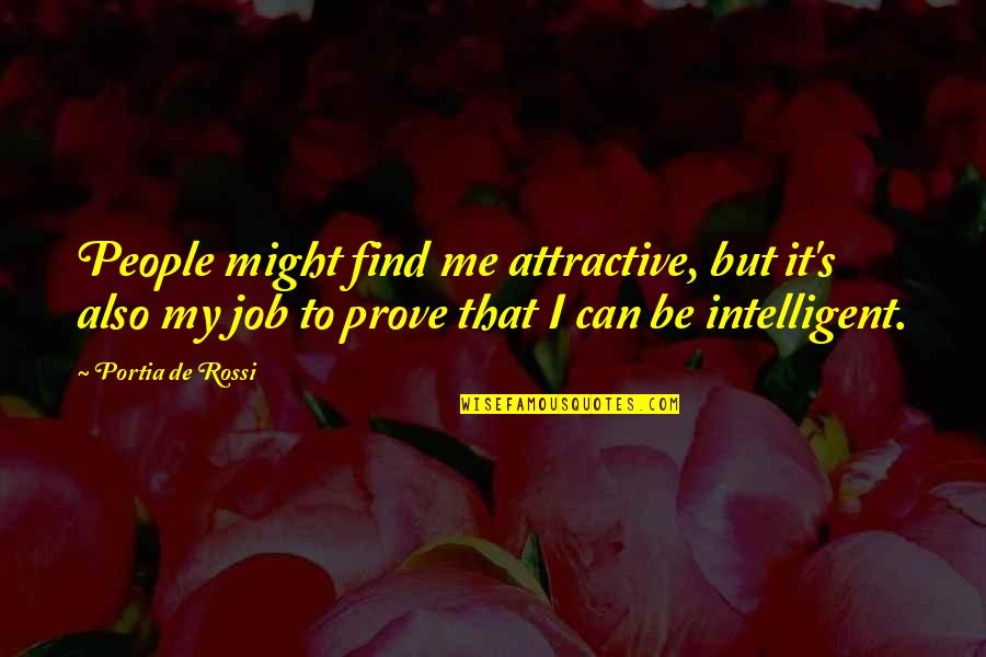 Intelligent Quotes By Portia De Rossi: People might find me attractive, but it's also
