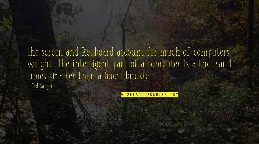 Intelligent Quotes By Ted Sargent: the screen and keyboard account for much of