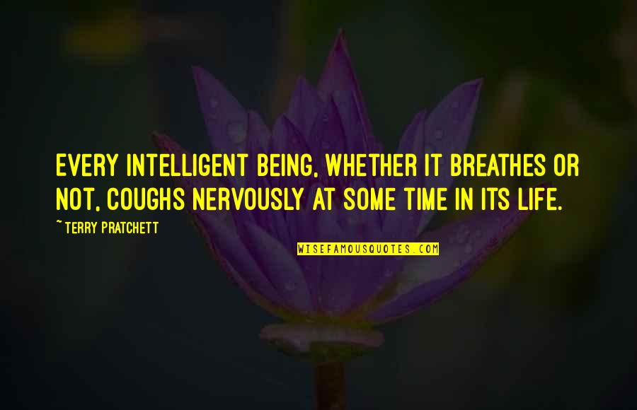 Intelligent Quotes By Terry Pratchett: Every intelligent being, whether it breathes or not,
