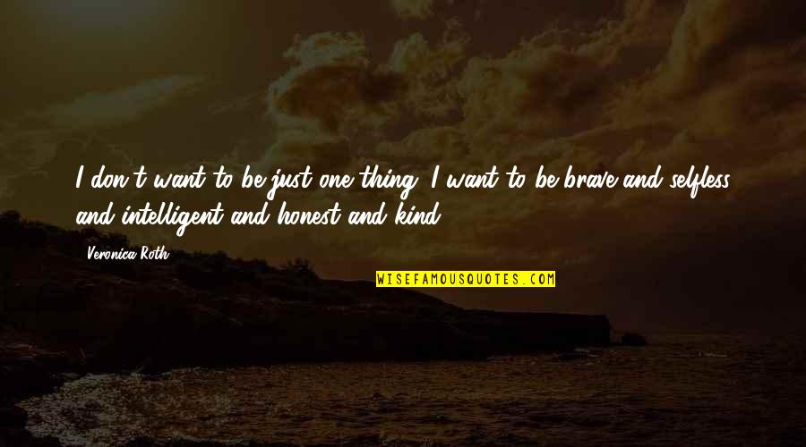 Intelligent Quotes By Veronica Roth: I don't want to be just one thing.