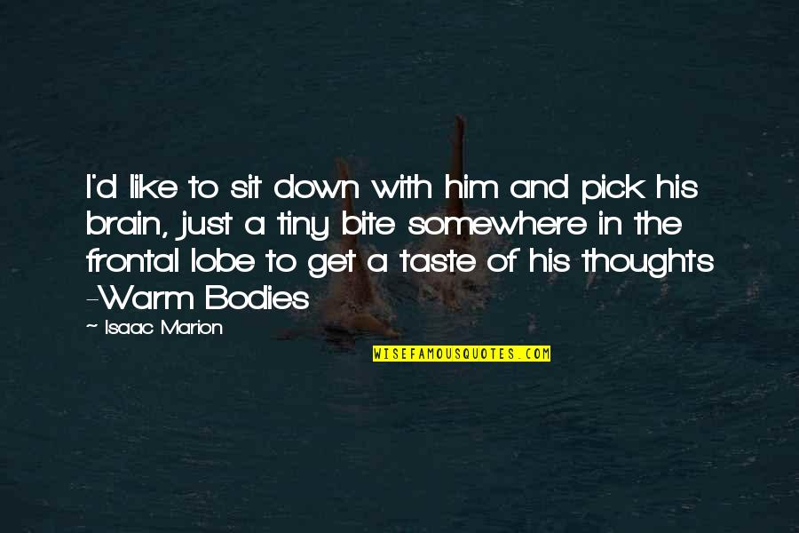 Intelligent Romantic Quotes By Isaac Marion: I'd like to sit down with him and