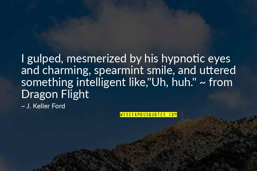 Intelligent Short Quotes By J. Keller Ford: I gulped, mesmerized by his hypnotic eyes and