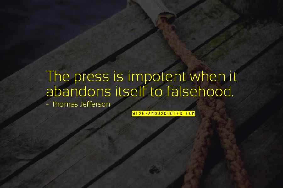Intelligent Short Quotes By Thomas Jefferson: The press is impotent when it abandons itself