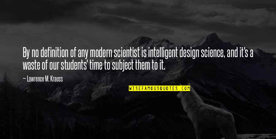 Intelligent Students Quotes By Lawrence M. Krauss: By no definition of any modern scientist is