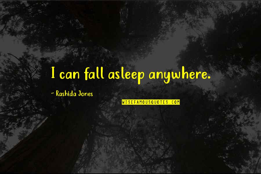 Intelligent Students Quotes By Rashida Jones: I can fall asleep anywhere.