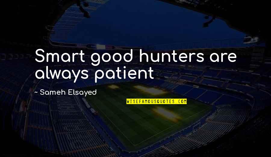 Intelligent Students Quotes By Sameh Elsayed: Smart good hunters are always patient