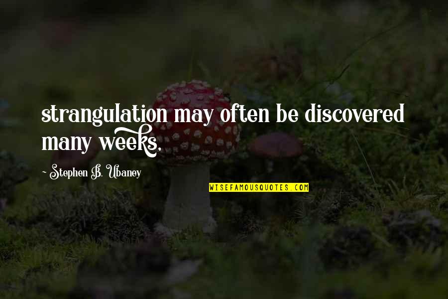 Intelligent Synonyms Quotes By Stephen B. Ubaney: strangulation may often be discovered many weeks,