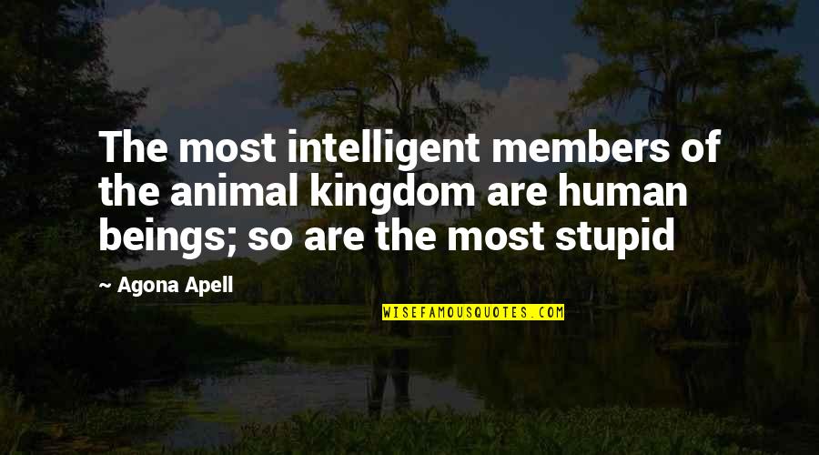 Intelligent Wise Quotes By Agona Apell: The most intelligent members of the animal kingdom