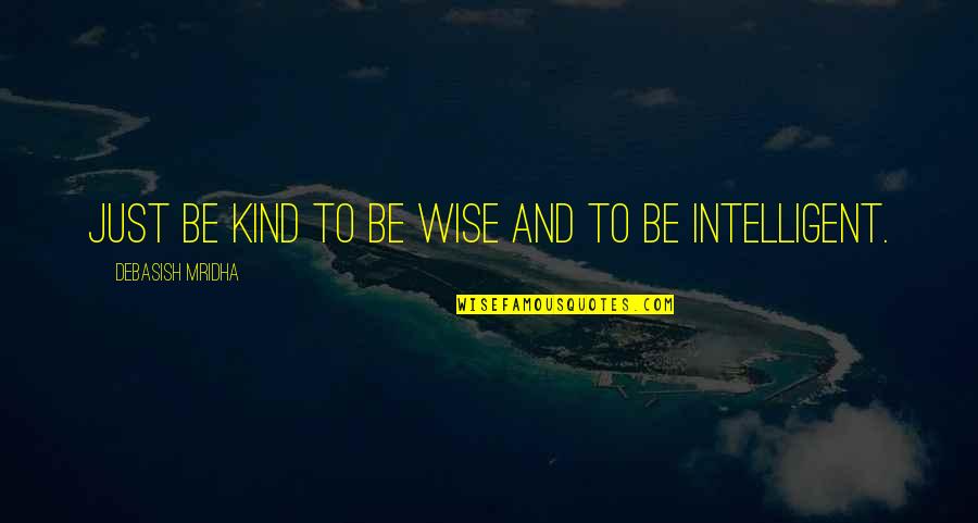 Intelligent Wise Quotes By Debasish Mridha: Just be kind to be wise and to