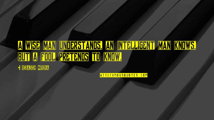 Intelligent Wise Quotes By Debasish Mridha: A wise man understands, an intelligent man knows,