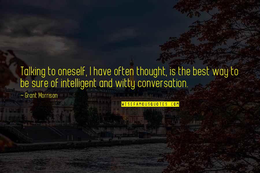 Intelligent Witty Quotes By Grant Morrison: Talking to oneself, I have often thought, is